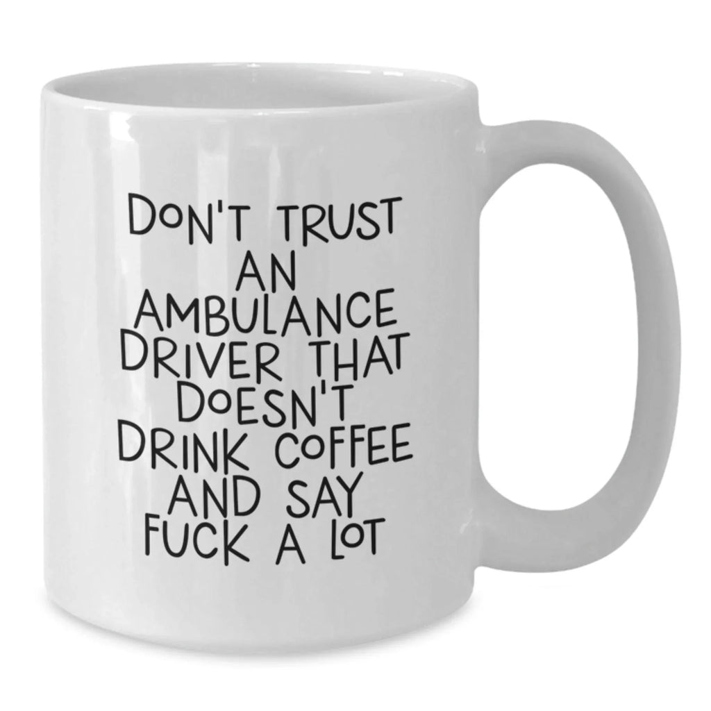 Funny Ambulance Driver Gifts for Christmas Unique Gifts from Friends, Ambulance Driver White Coffee Mug for Men, Ambulance Driver Lover Gifts, Ambulance Driver Appreciation Gifts
