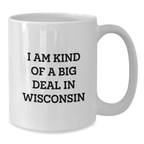 Funny Wisconsin White Coffee Mug Gifts from Friends for Birthday, 'I Am Kind Of A Prime Selection In Wisconsin' Quote - Additional