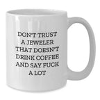 Funny Jeweler Gifts from Men to Women Friends on Christmas, Say 'F--k A Lot' and Drink Coffee like a Pro, White Coffee Mug, 11oz or 15oz Capacity Ceramic Mug, Ideal Gift for Jeweler