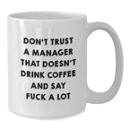 Funny Manager Gifts from Friends and Family, Cute White Coffee Mug for Men and Women, Inspirational Quotes on Drinking Coffee and Saying F--k A Lot, Unique Christmas Unique Gifts