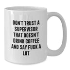 Funny Supervisor Gifts, White Coffee Mug, Christmas Unique Presents - Gifts from Men to Supervisor, 'Don't Trust...'