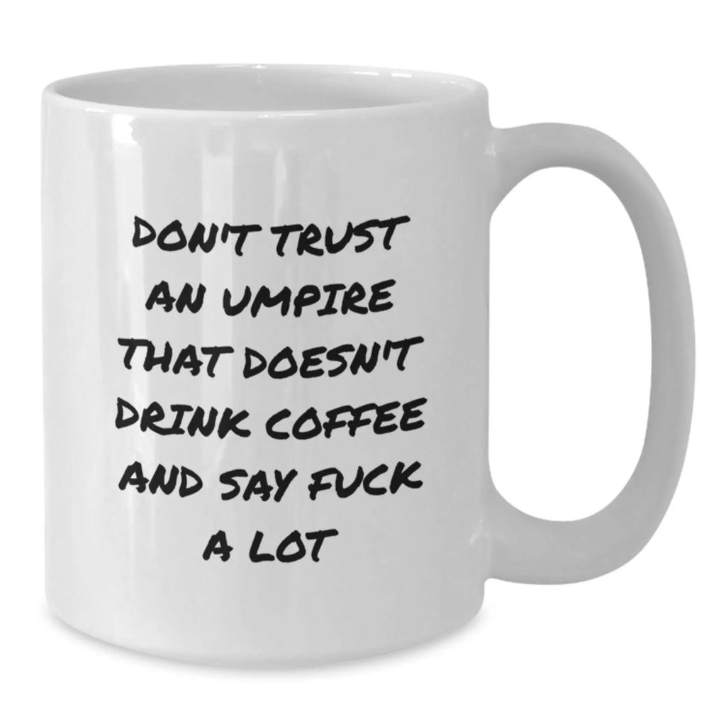 Funny Umpire Gifts for Umpire Friends, Men, or Women - 'Don't Trust An Umpire That Doesn't Drink Coffee' White Coffee Mug for Graduation Unique Gifts - Additional