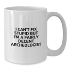 Funny Archeologist Gifts from Friends - I'm A Fairly Decent Archeologist White Coffee Mug for Graduation - Additional