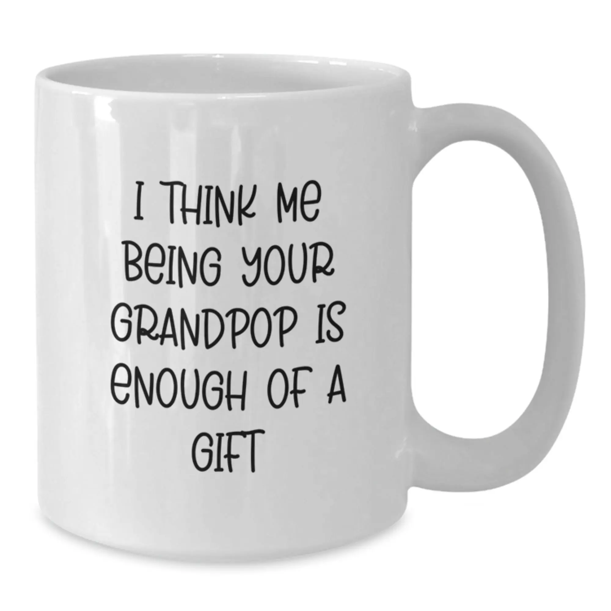 Grandpop Coffee Mug Gift for Him - I Think Me Being Your Grandpop Is - Additional