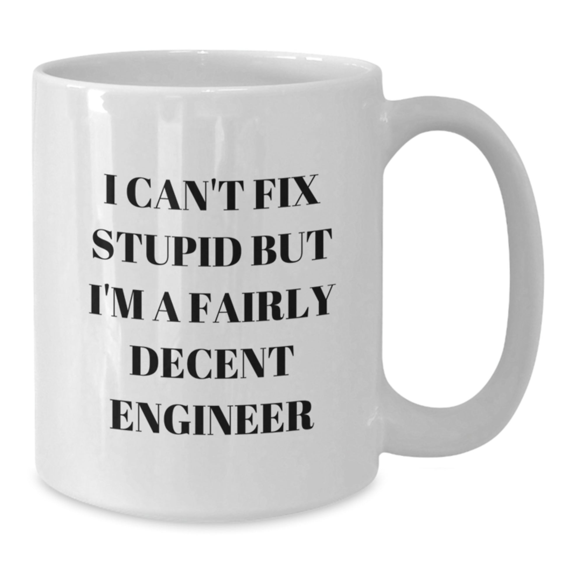 Gifts from Friends for Engineer Men Funny White Coffee Mugs - Christmas Unique White Ceramic Mug with I Can't Fix Stupid But I'm A Fairly Decent Engineer Quote - Additional