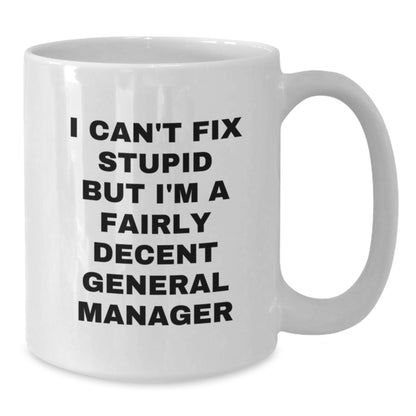 General Manager Gifts from Men, Funny White Coffee Mugs for Christmas Unique Presents, Perfect for General Manager Quotes, I Can't Fix Stupid But I'm A Fairly Decent General Manager Mug - Additional