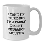 Funny Insurance Adjuster Gifts for Men, White Coffee Mug, I Can't Fix Stupid But I'm A Fairly Decent Insurance Adjuster, Birthday Unique Gifts from Friends and Family - Additional
