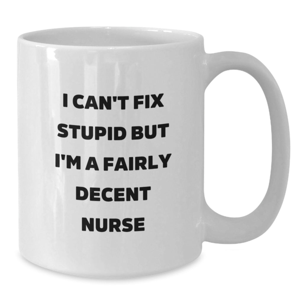 Nurse Gift for Him - I Can't Fix Stupid But I'm A Fairly Decent Nurse - Additional