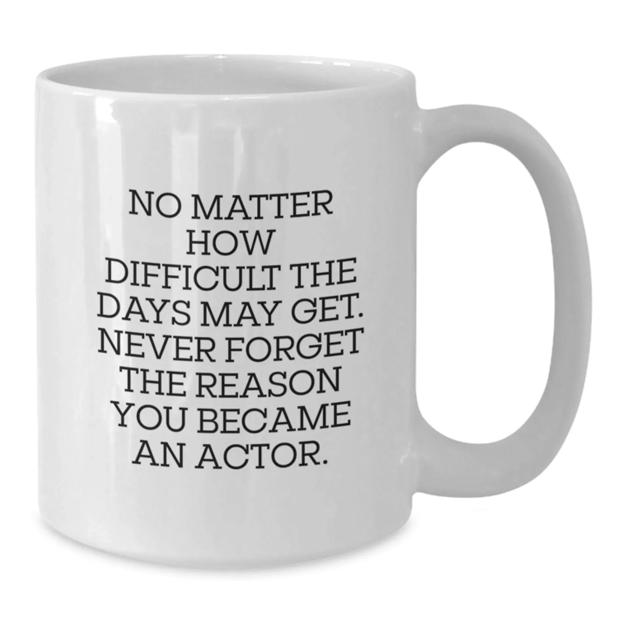 Actor White Coffee Mug Gifts from Friends, Family, or Coworkers - Inspirational Quote for Christmas Unique Presents