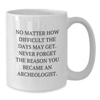 Funny Archeologist Gifts, White Coffee Mug for Christmas, Inspirational Quote