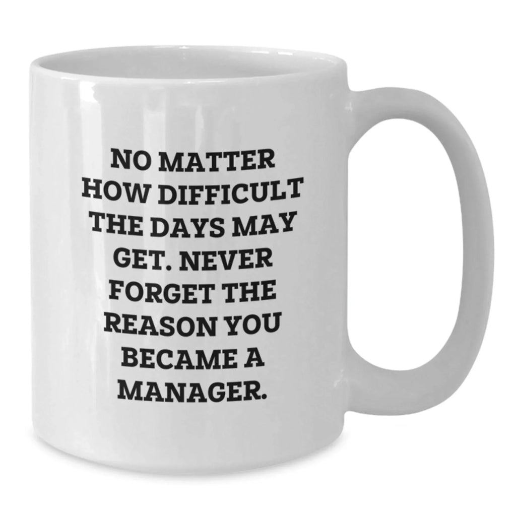Inspirational Manager Gift Ideas - Funny Quote Coffee Mug for Manager, Valentine's Unique Gifts from Men to Coworkers, White 11oz/15oz Ceramic Mugs