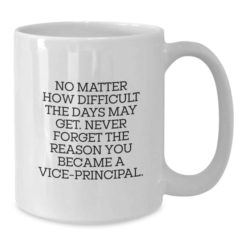 Funny Vice-principal Gifts from Men - White Coffee Mug - Never Forget The Reason You Became A Vice-principal.