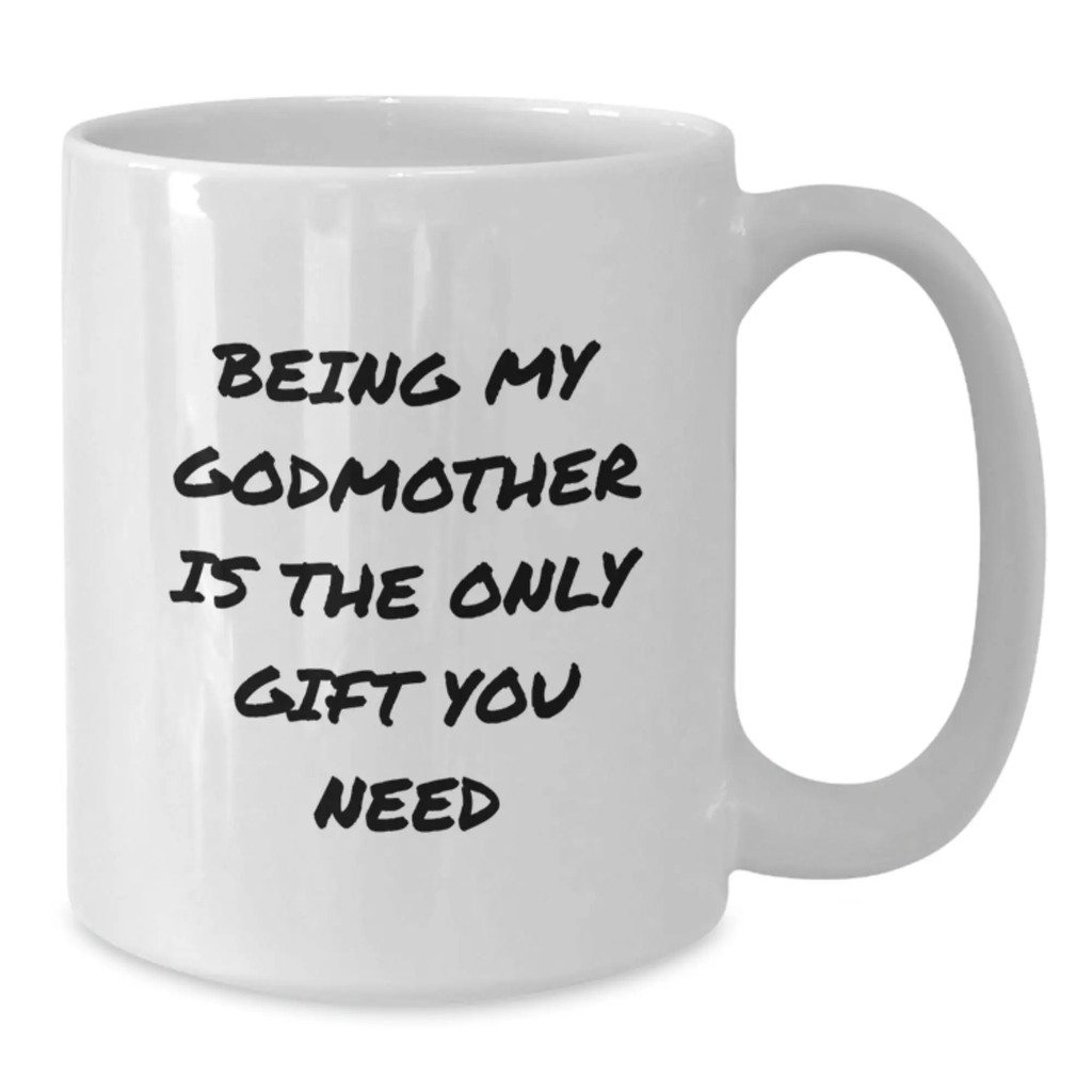 Funny Godmother Gifts for Graduation Unique White Coffee Mugs - Gifts from Family to Godmother - Being My Godmother Is The Only Gift You Need - Additional