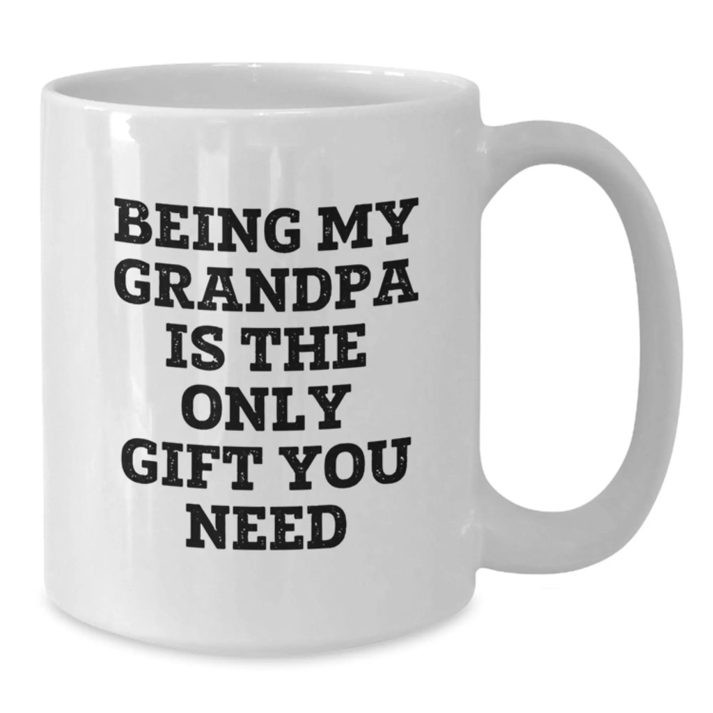 Funny Grandpa Gifts from Family to Graduation Unique White Coffee Mugs with Being My Grandpa Is The Only Gift You Need Quote, Gifts for Grandpa - Additional