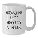 Geocaching Gifts for Men - Funny White Coffee Mug, Inspirational Quote 'Geocaching Isn't A Hobby. It's A Calling.' - Unique Christmas Unique Gifts from Friends