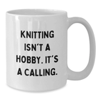 Funny Knitting Gifts for Knitting Lovers, White Coffee Mug, Gifts from Family, Graduation Unique Gifts for Knitting Enthusiasts, 'Knitting Isn't A Hobby. It's A Calling.' - Additional