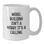 Funny Model Building Gifts from Friends or Family for Graduation, 'Model Building Isn't A Hobby. It's A Calling.' White Coffee Mug
