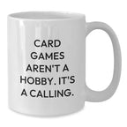 Card Games Gifts for Men and Women, Funny White Coffee Mug, Inspirational Quote from Card Games Aren't A Hobby. It's A Calling., Christmas Unique Gifts from Family