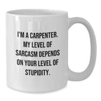 Funny Carpenter Humor Gifts from Men to Friends - White Coffee Mug, 11oz or 15oz, Ceramic, Microwave and Dishwasher Safe