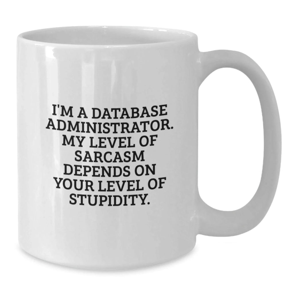 Funny Quote White Coffee Mug Gifts for Database Administrator Friends - Valentine's Unique Ideas from Men to Colleagues