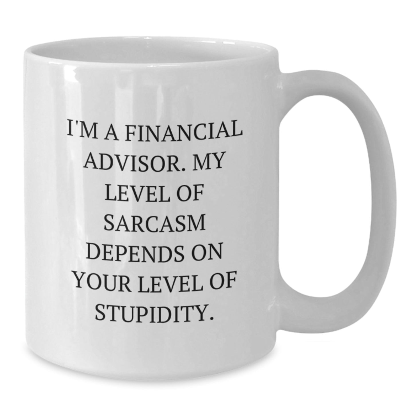 Funny Financial Advisor Gifts from Family - White Coffee Mug - Sarcasm Quote - Additional
