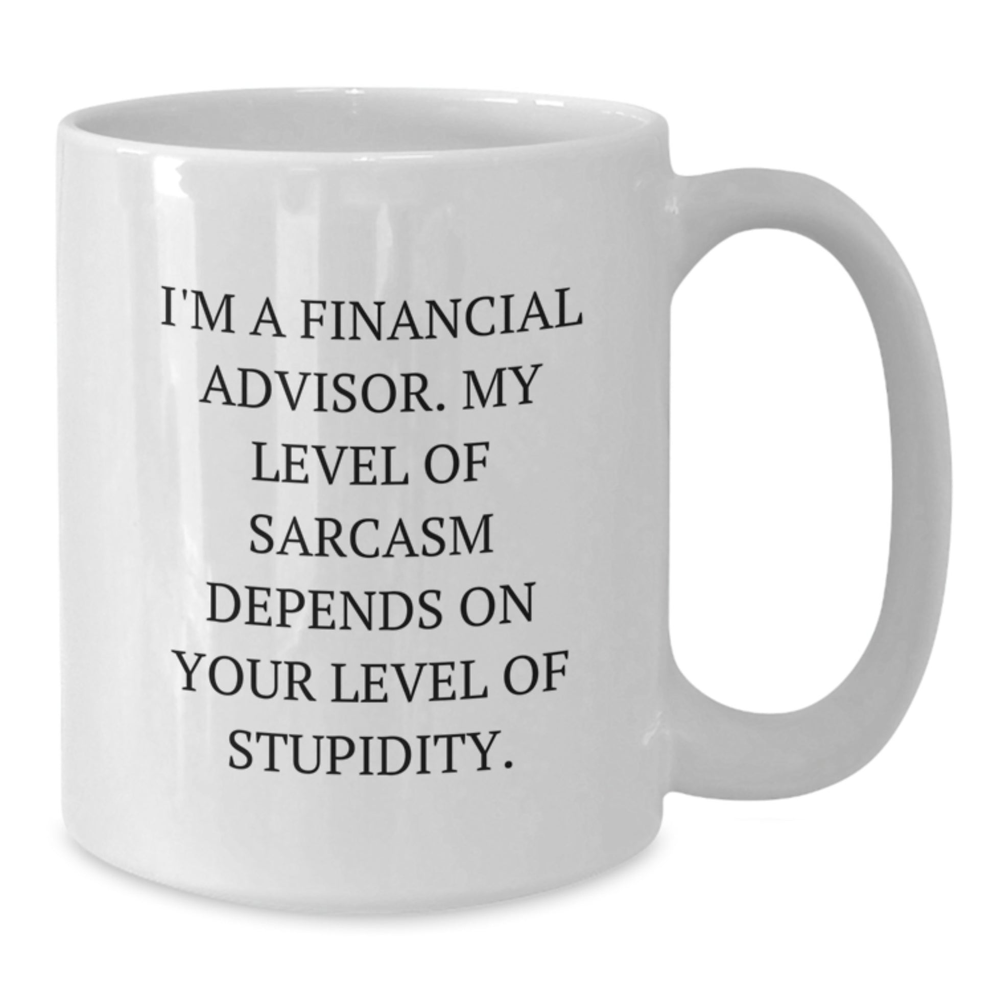 Funny Financial Advisor Gifts from Family - White Coffee Mug - Sarcasm Quote - Additional