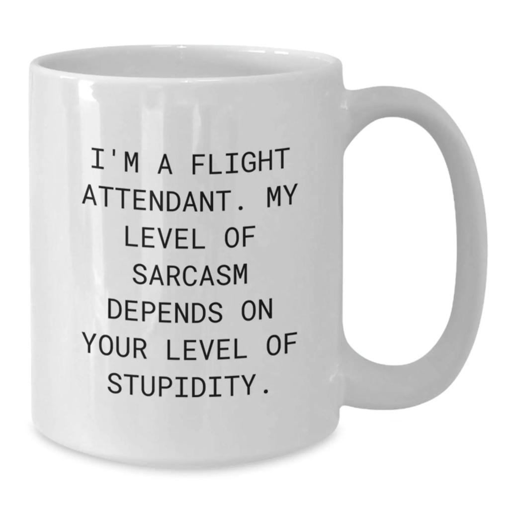 Funny Flight Attendant Gifts for Friends Birthday Unique White Coffee Mug I'm A Flight Attendant My Level Of Sarcasm Depends On Your Level Of Stupidity - Additional
