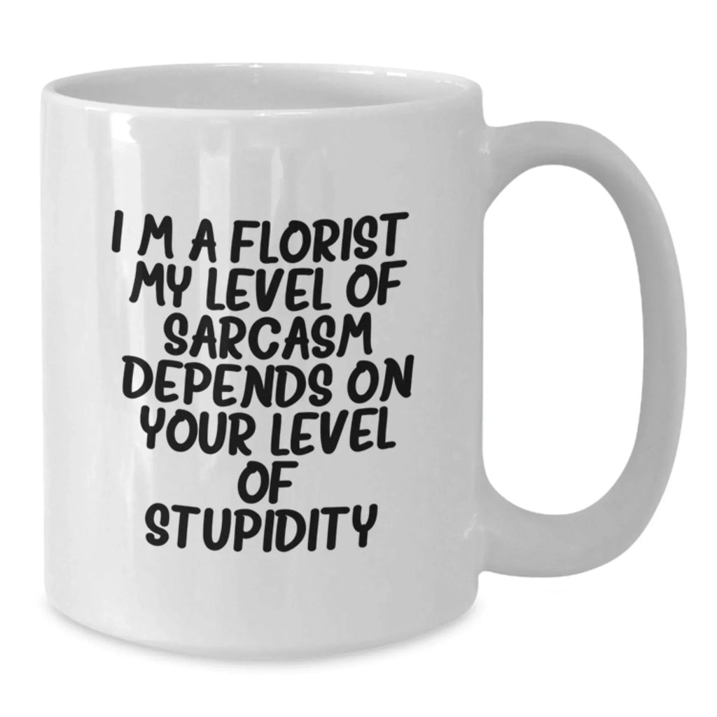Funny Gifts from Florist Friends for Men, Women, and Coworkers - I'm A Florist Sarcasm White Coffee Mug