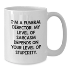 Funny Gifts for Funeral Directors, White Coffee Mug, 'I'm A Funeral Director. My Level Of Sarcasm Depends On Your Level Of Stupidity.' Graduation Unique Gifts for Men Women Friends Family - Additional