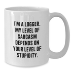 Funny Logger White Coffee Mug Gifts from Men to Women on Valentine's - Sarcasm Level Depends on Your Stupidity, Logger Enthusiast Mug - Additional