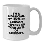 Funny Mortician Gifts for Men, White Coffee Mug from Friends, I'm A Mortician. My Level Of Sarcasm Depends On Your Level Of Stupidity