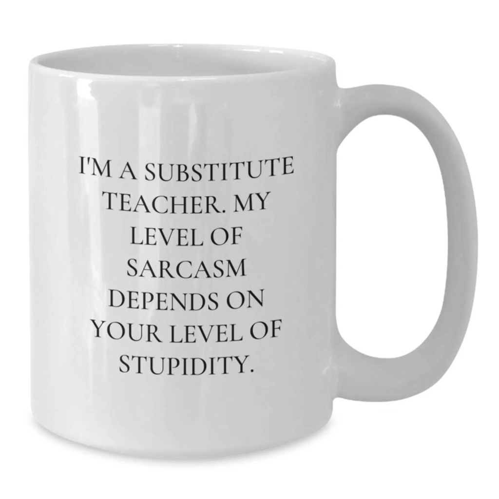 Funny Substitute Teacher Gifts from Friends, White Coffee Mugs for Men, Women, Family - 'I'm A Substitute Teacher...' - Additional