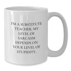 Funny Substitute Teacher Gifts from Friends, White Coffee Mugs for Men, Women, Family - 'I'm A Substitute Teacher...' - Additional