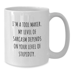 Funny Tool Maker Gifts from Friends for Graduation Unique White Coffee Mugs with I'm A Tool Maker My Level Of Sarcasm Depends On Your Level Of Stupidity Quote, Tool Maker Humor Mug - Additional