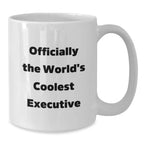 Executive White Coffee Mug - Funny Quote Gifts for Men, Women, Friends, Coworkers, Family - Christmas Unique Gifts from Men, Women, Friends, Coworkers