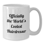 Funny Hairdresser Gifts from Friends for Graduation, Officially The World's Coolest Hairdresser White Coffee Mug, 11oz or 15oz Capacity, Microwave and Dishwasher Safe