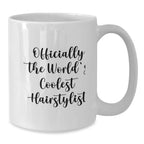 Hairstylist Gifts, Funny Quote, White Coffee Mug for Graduation - Gifts from Friends, Family, Coworkers - Officially The World's Coolest Hairstylist