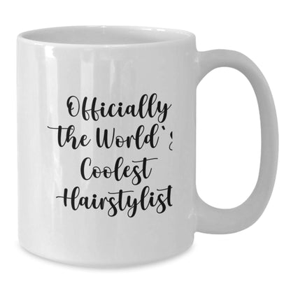 Hairstylist Gifts, Funny Quote, White Coffee Mug for Graduation - Gifts from Friends, Family, Coworkers - Officially The World's Coolest Hairstylist - Additional