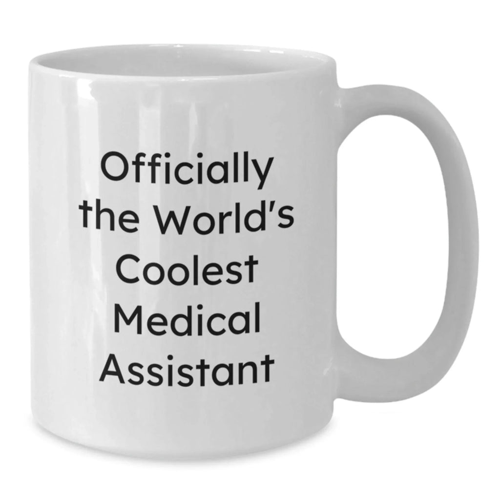 Medical Assistant Gifts from Friends, Unique Graduation Gifts for Medical Assistant, Funny White Coffee Mug - 'Officially The World's Coolest Medical Assistant'