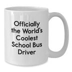 Funny School Bus Driver Gifts from Friends for Men - Officially The Coolest White Coffee Mug, 11oz or 15oz Capacity, Graduation Unique Gifts