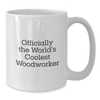 Funny Woodworker Gifts, White Coffee Mug for Men, Officially The World's Coolest Woodworker Quote, Graduation Unique Gifts from Friends, Woodworker Mugs