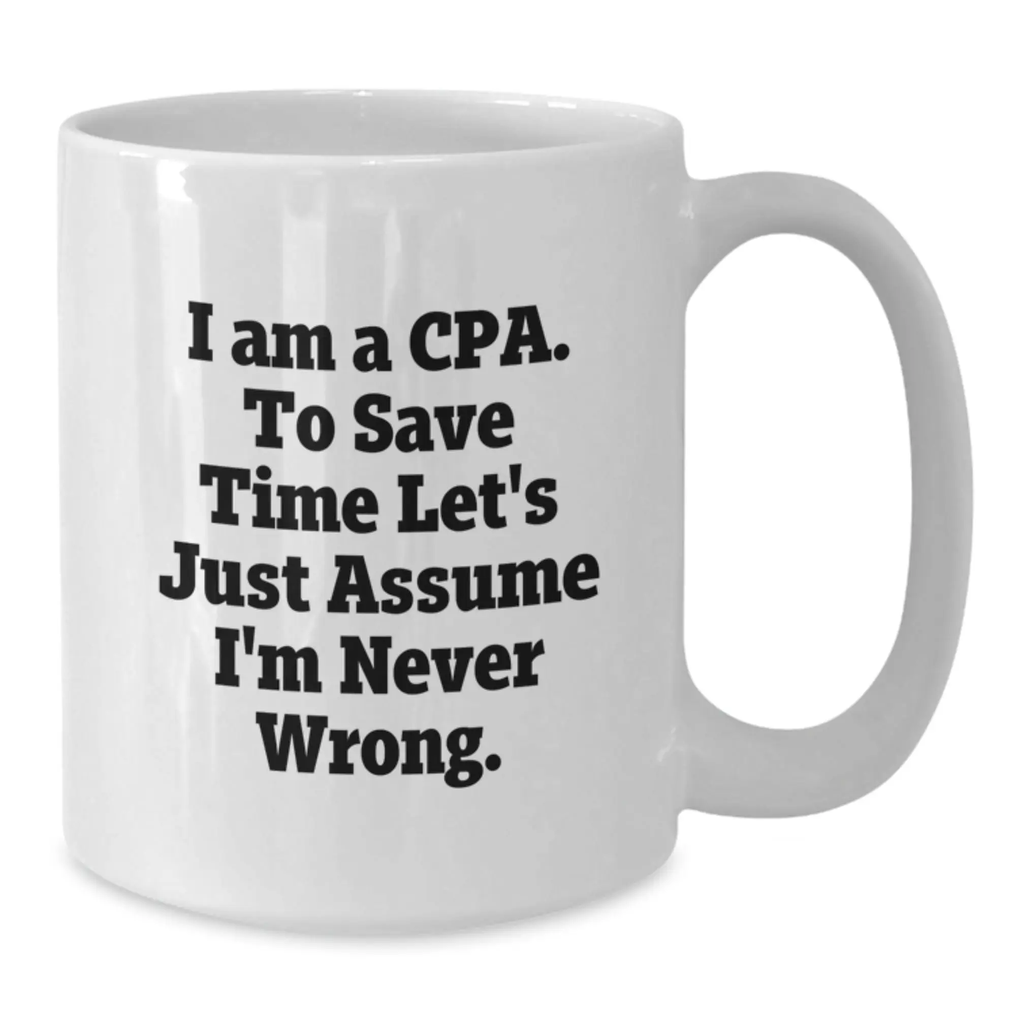 Funny CPA Gifts for Men, Unique White Coffee Mug for Graduation from Friends, I'm Never Wrong Quote - Additional
