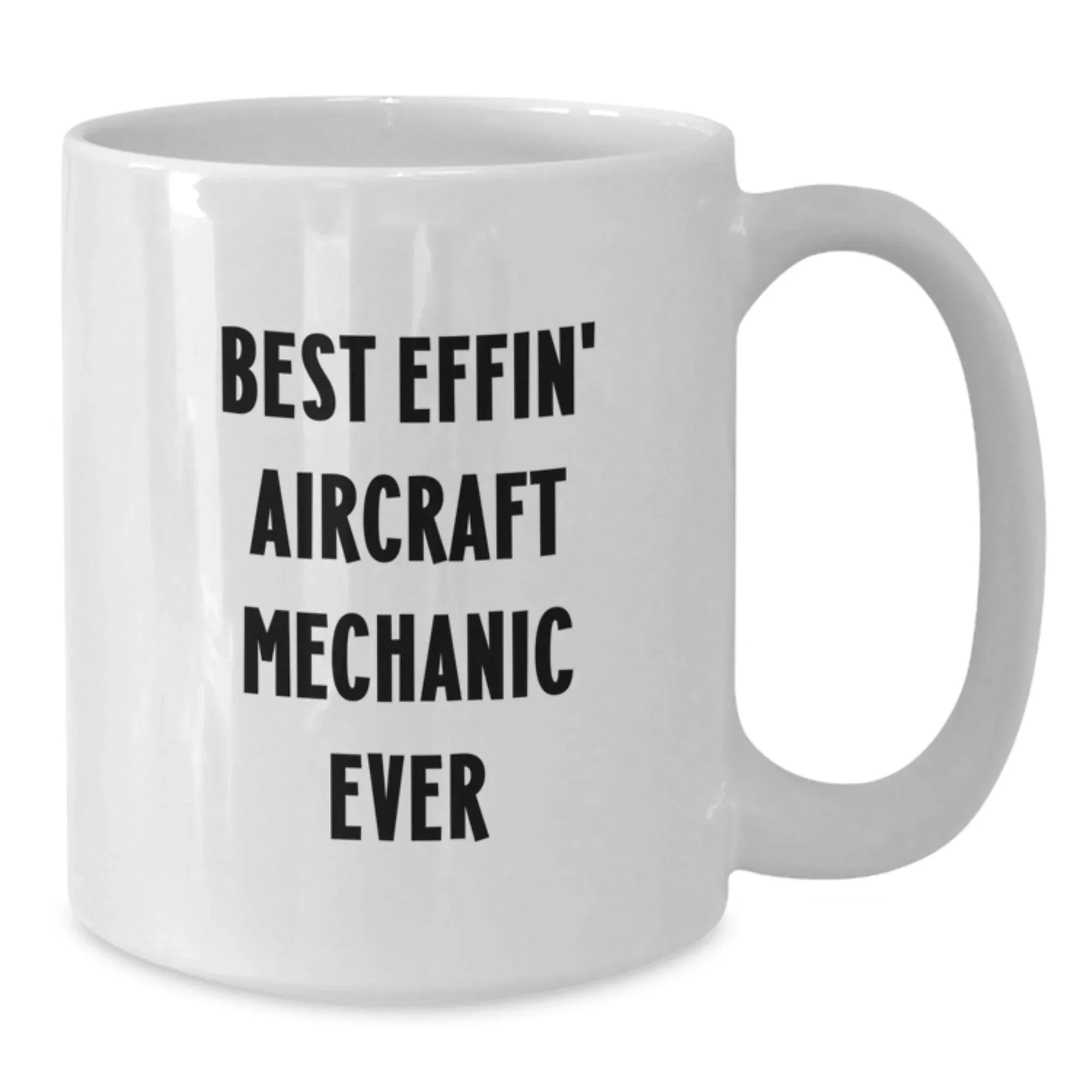 Funny Aircraft Mechanic White Coffee Mugs Gifts from Friends for Best Effin' Aircraft Mechanic Ever