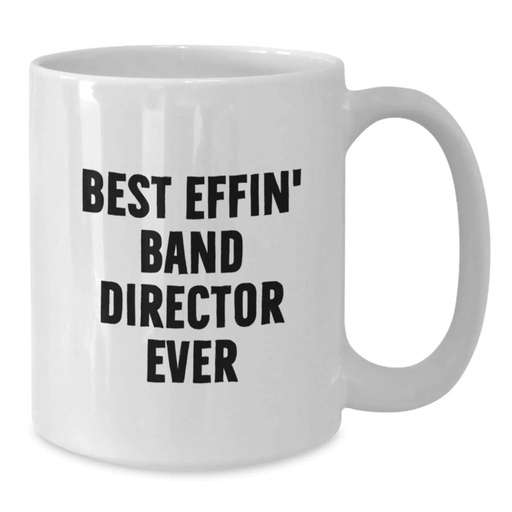 Funny Band Director Gifts for Men - Best Effin' Band Director Ever White Coffee Mug - Christmas Unique Presents from Family