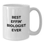 Funny Biologist White Coffee Mugs, Gifts from Friends for Best Effin Biologist Ever, Christmas Unique Gifts, White 11oz/15oz Ceramic Mugs