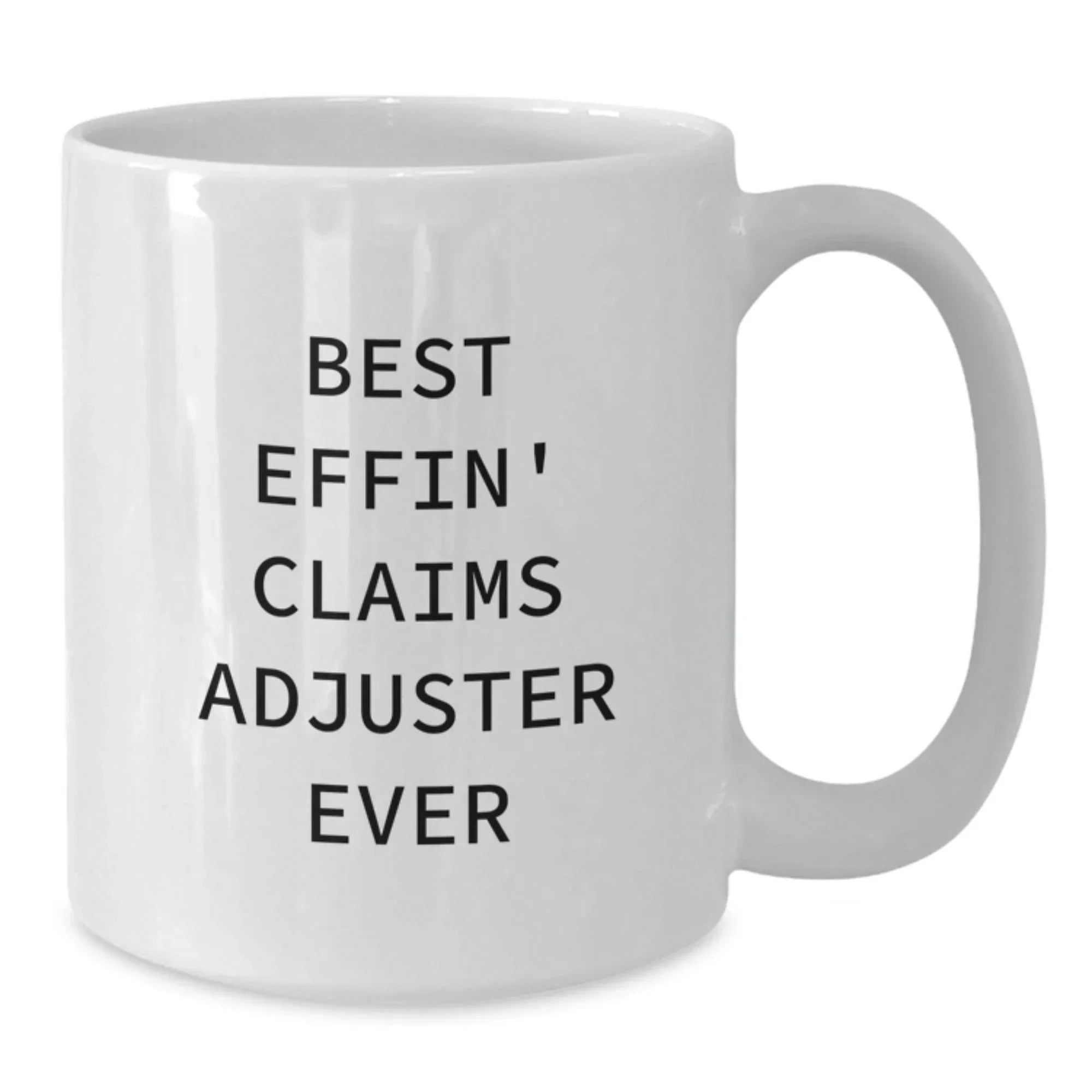 Funny Claims Adjuster Gifts, White Coffee Mug for Men, Women, or Friends, Best Effin' Claims Adjuster Ever Mugs, Christmas Unique Gifts from Family, Coworkers, or Friends