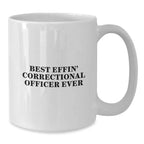 Funny Correctional Officer White Coffee Mug, Best Effin' Correctional Officer Ever Gifts for Men, Graduation Unique Gifts from Friends, Coworkers, Family