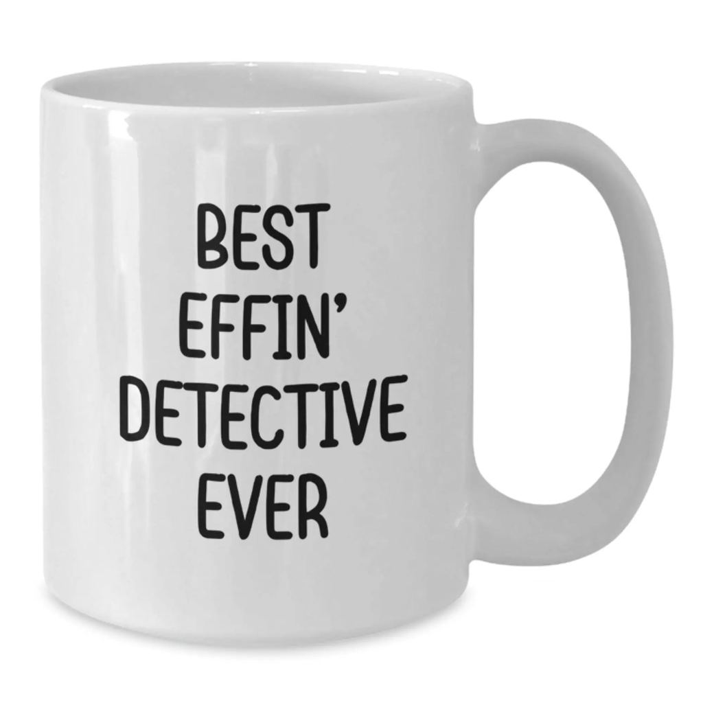 Funny Detective Gifts from Friends - Best Effin' Detective Ever White Coffee Mug for Graduation Unique Gifts - Additional