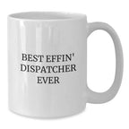 Funny Dispatcher Gifts from Friends - Best Effin' Dispatcher Ever White Coffee Mug for Graduation