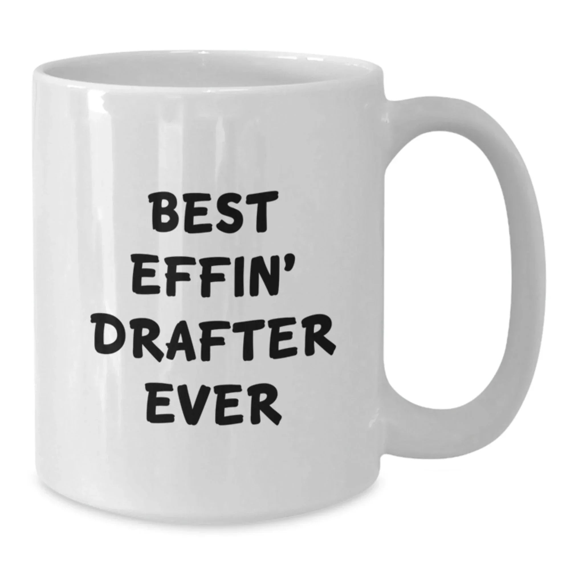 Funny Drafter Gifts for Men Unique White Coffee Mug Best Effin' Drafter Ever Christmas